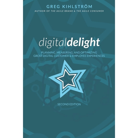 Digital Delight: Second Edition: Planning, measuring, and optimizing great digital customer and employee experiences