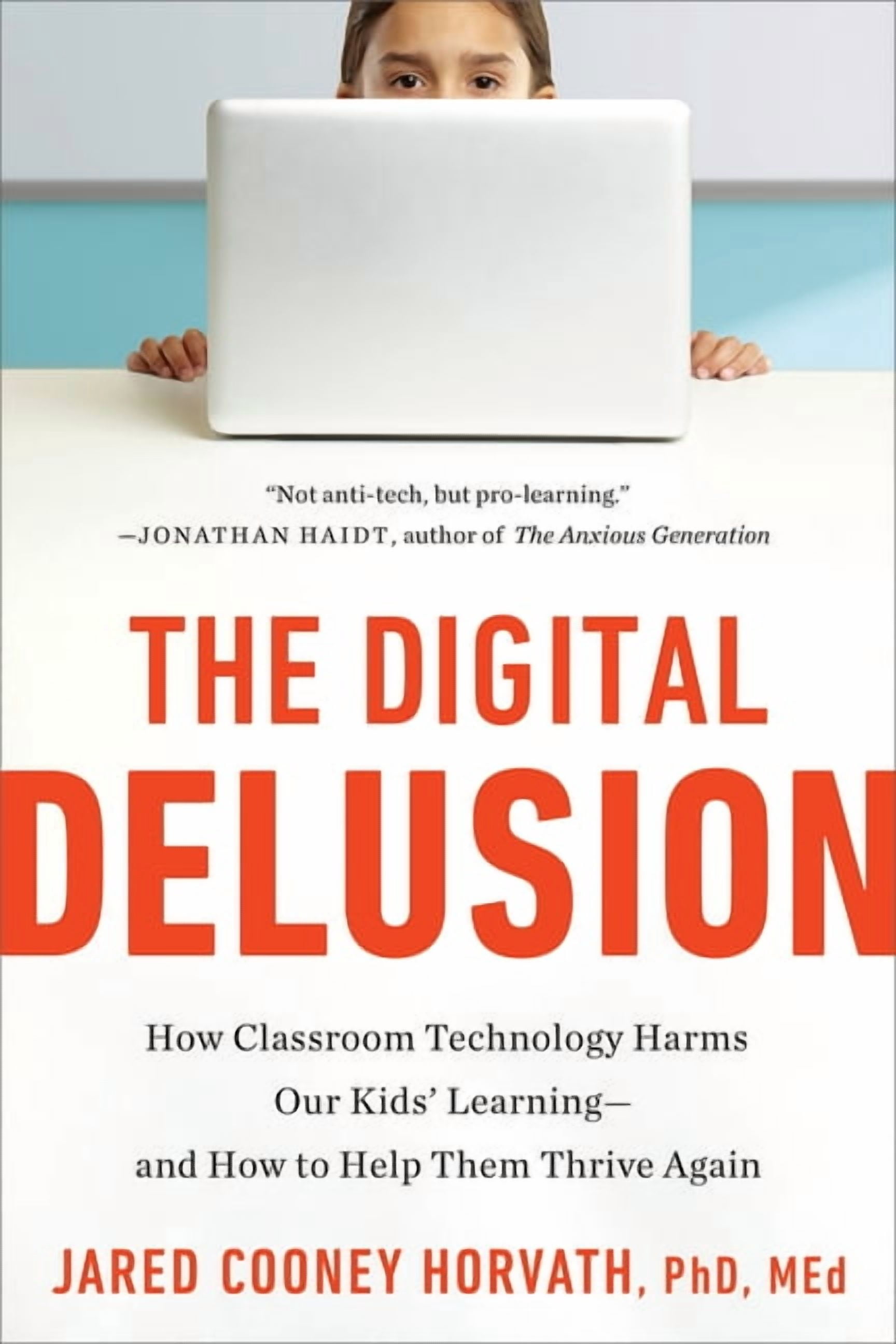 The Digital Delusion: How Classroom Technology Harms Our Kids' Learning--And How to Help Them Thrive Again, (Paperback)