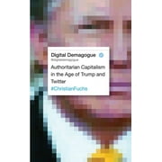 Digital Demagogue : Authoritarian Capitalism in the Age of Trump and Twitter (Paperback)