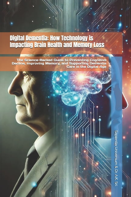 Digital Memory Is At Risk Digital Dementia: How Technology is Impacting Brain Health and Memory ...