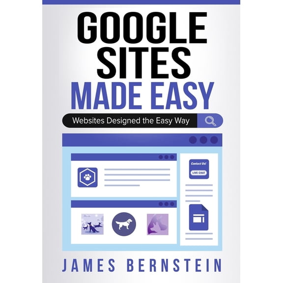 Digital Design Made Easy Google Sites Made Easy: Websites Designed the Easy Way, Book 4, (Paperback)