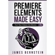 Digital Design Made Easy Premiere Elements Made Easy Turn Your Videos Into Movies, Book 3, Paperback