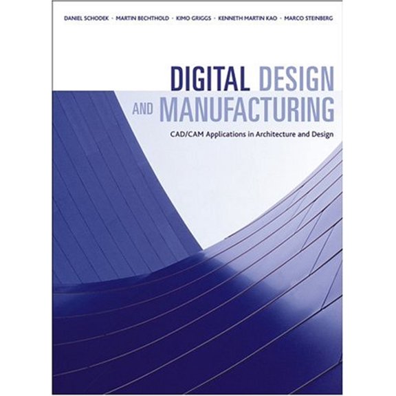Pre-Owned Digital Design and Manufacturing: CAD/CAM Applications in Architecture and Design (Hardcover) 0471456365 9780471456360