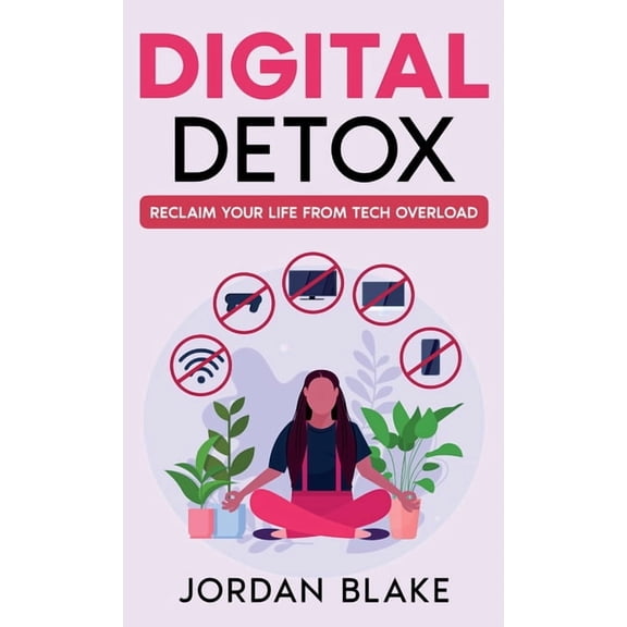 Digital Detox: Reclaim Your Life from Tech Overload, (Hardcover)