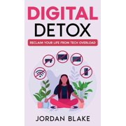 Digital Detox Reclaim Your Life from Tech Overload, Hardcover