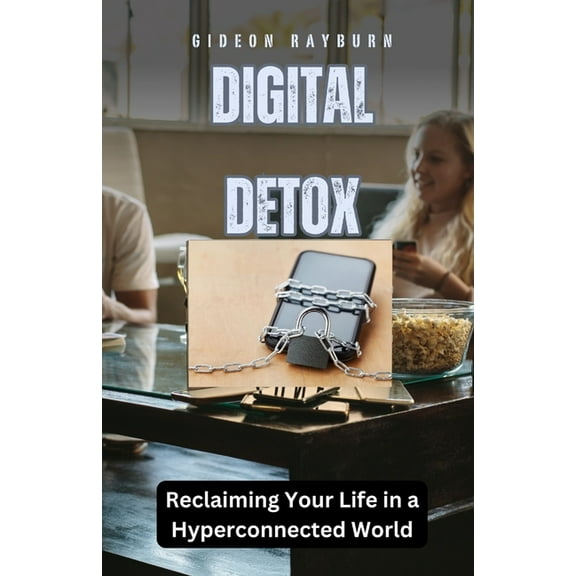 Digital Detox: Reclaiming Your Life in a Hyperconnected World, (Paperback)