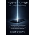 thumbnail image 1 of Digital Detox for a Distracted World: A Practical Guide to Overcome Screen Addiction, Improve Focus, and Reclaim Your Re, (Paperback), 1 of 1