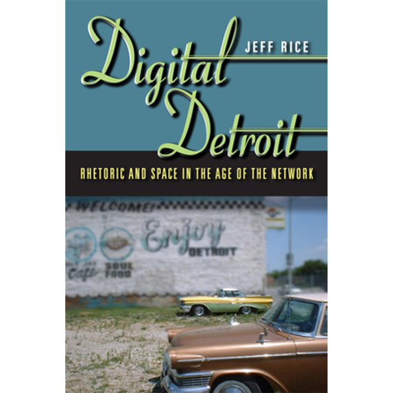 Pre-Owned Digital Detroit: Rhetoric and Space in the Age of the Network (Paperback) 0809330873 9780809330874