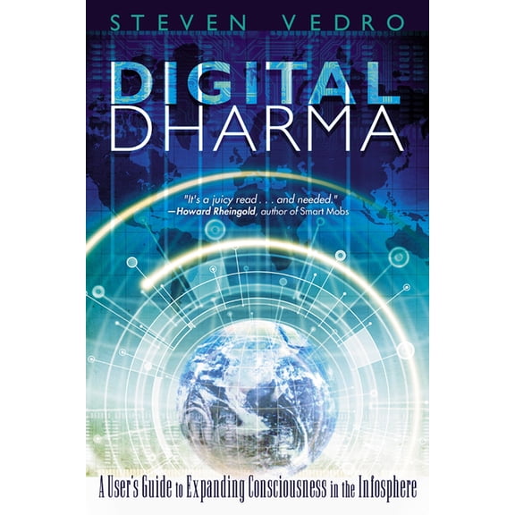 Digital Dharma : A User's Guide to Expanding Consciousness in the Infosphere (Paperback)