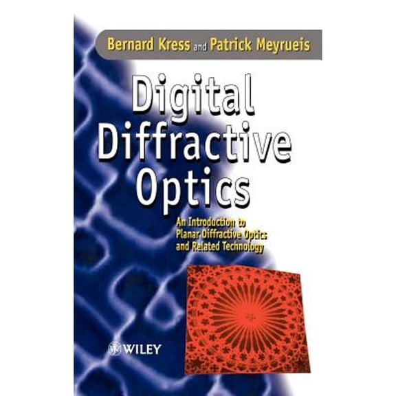 Pre-Owned Digital Diffractive Optics: An Introduction to Planar Diffractive Optics and Related Technology (Hardcover) by Bernard C Kress, Patrick Meyrueis