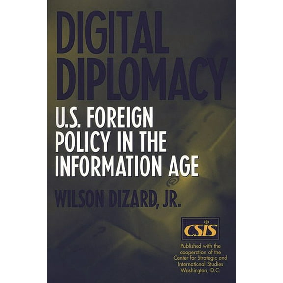 Digital Diplomacy: U.S. Foreign Policy in the Information Age, (Paperback)