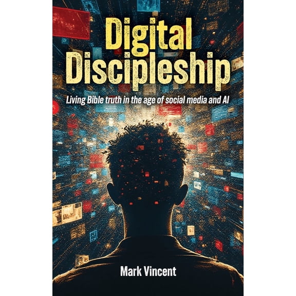 Digital Discipleship: Living Bible truth in the age of social media and AI, (Paperback)