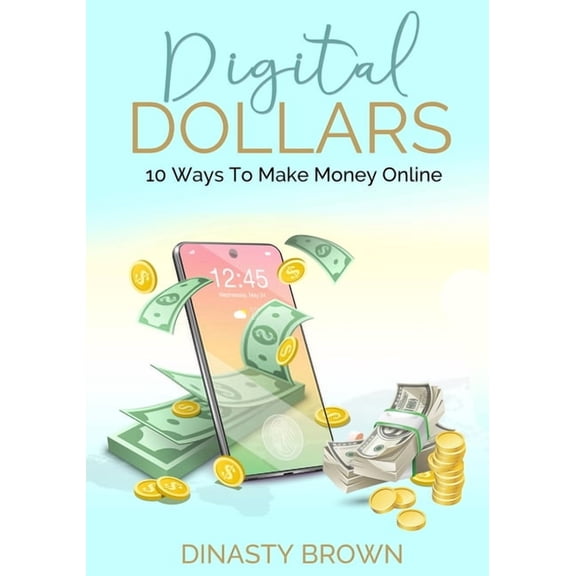 Digital Dollars: 10 Ways To Make Money Online (Paperback) by Dinasty Brown