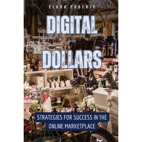Digital Dollars: Strategies for Success in the Online Marketplace, (Paperback)