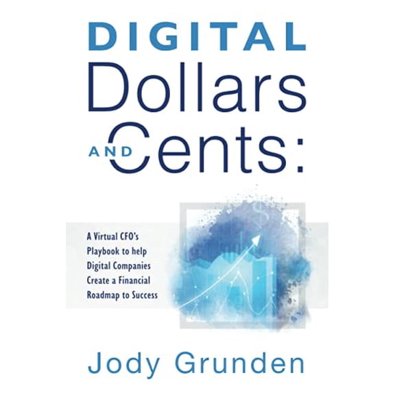 Pre-Owned Digital Dollars and Cents: A Virtual CFOs Playbook to help Digital Companies Create a Financial Roadmap to Success Paperback