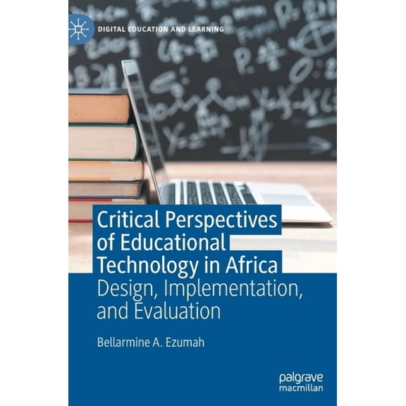 Digital Education and Learning Critical Perspectives of Educational Technology in Africa: Design, Implementation, and Evaluation, (Hardcover)