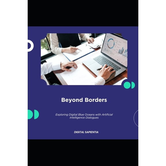 Digital Evolution: Humanity's Future: Beyond Borders: Exploring Digital Blue Oceans with Artificial Intelligence Dialogues (Paperback)