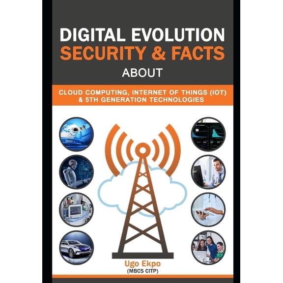 Digital Evolution: Security & Facts about Cloud, IOT & 5G Technologies, (Paperback)