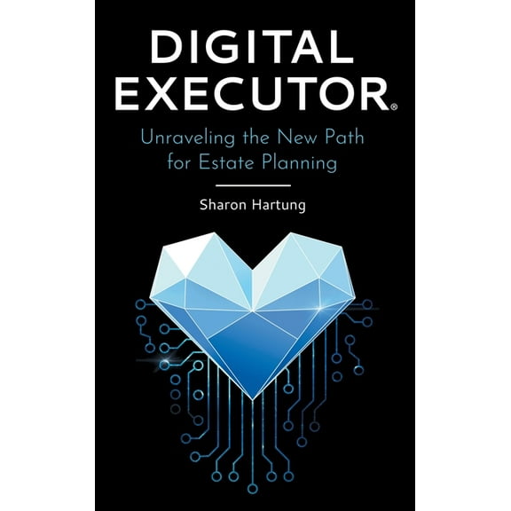 Digital Executor(R): Unraveling the New Path for Estate Planning (Hardcover)