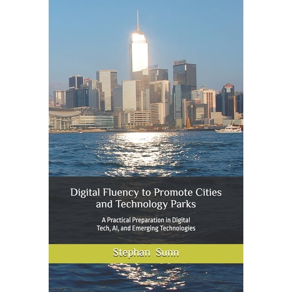 Digital Fluemcy to Promote Cities and Technology Parks: A Practical Preparation in Digital Tech, AI, and Emerging Techno, (Paperback)