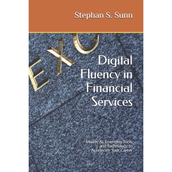 Digital Fluency in Financial Services: Master AI, Emerging Tools, and Technology to Accelerate Your Career, (Paperback)