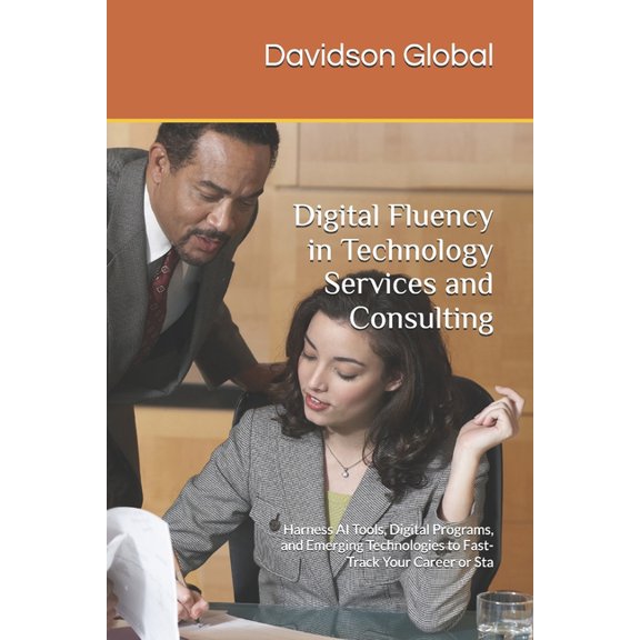 Digital Fluency in Technology Services and Consulting: Harness AI Tools, Digital Programs, and Emerging Technologies to , (Paperback)