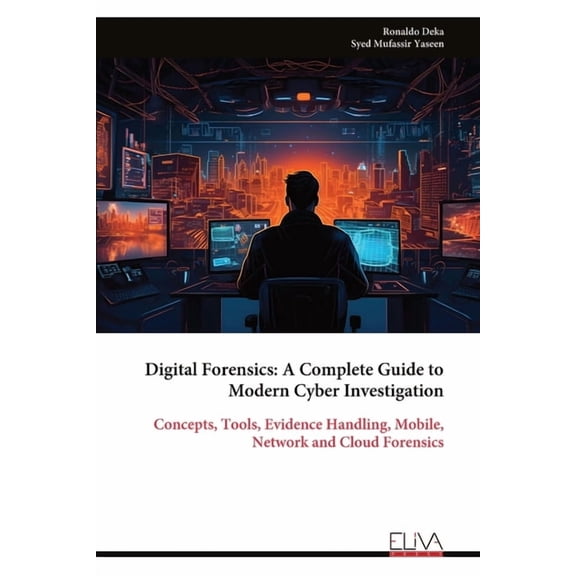 Digital Forensics: A Complete Guide to Modern Cyber Investigation: Concepts, Tools, Evidence Handling, Mobile, Network a, (Paperback)