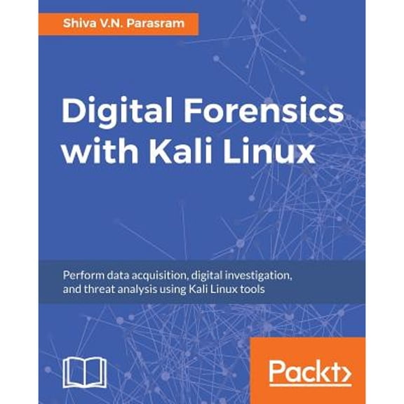 Pre-Owned Digital Forensics with Kali Linux: Perform data acquisition, digital investigation, and threat analysis using Kali Linux tools (Paperback) 1788625005 9781788625005