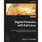 Digital Forensics with Kali Linux - Third Edition Enhance your investigation skills by performing network and memory fo, Paperback