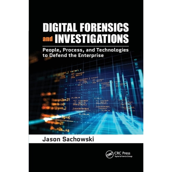 Digital Forensics and Investigations: People, Process, and Technologies to Defend the Enterprise, (Paperback)