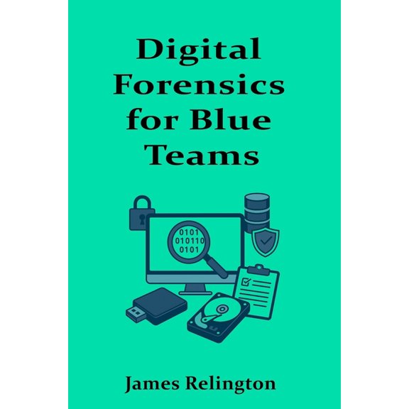 Digital Forensics for Blue Teams: Memory, Disk, and Live Response Techniques, (Paperback)