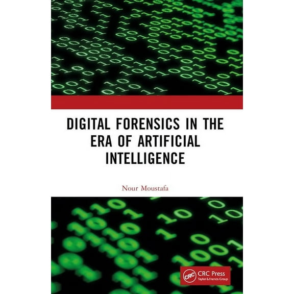 Digital Forensics in the Era of Artificial Intelligence, (Paperback)