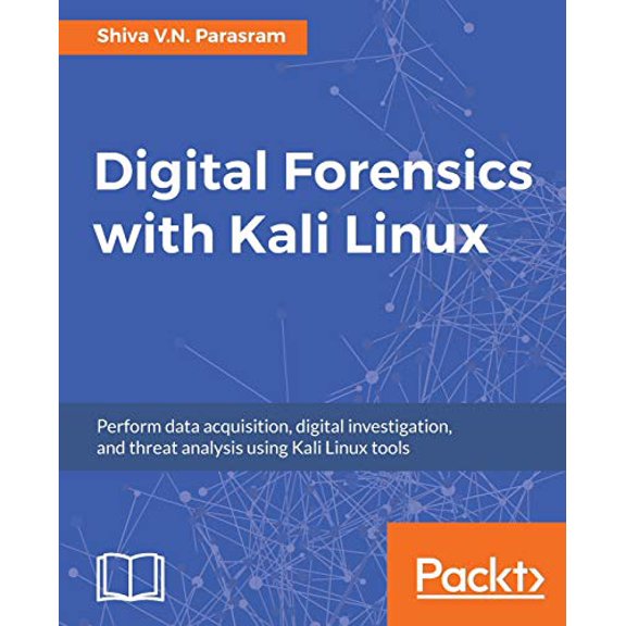 Pre-Owned Digital Forensics with Kali Linux: Perform data acquisition, digital investigation, and threat analysis using Kali Linux tools (Paperback) 1788625005 9781788625005