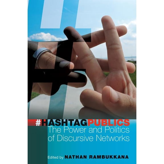 Digital Formations: Hashtag Publics: The Power and Politics of Discursive Networks (Hardcover)