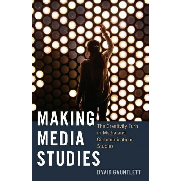 Digital Formations: Making Media Studies: The Creativity Turn in Media and Communications Studies (Hardcover)