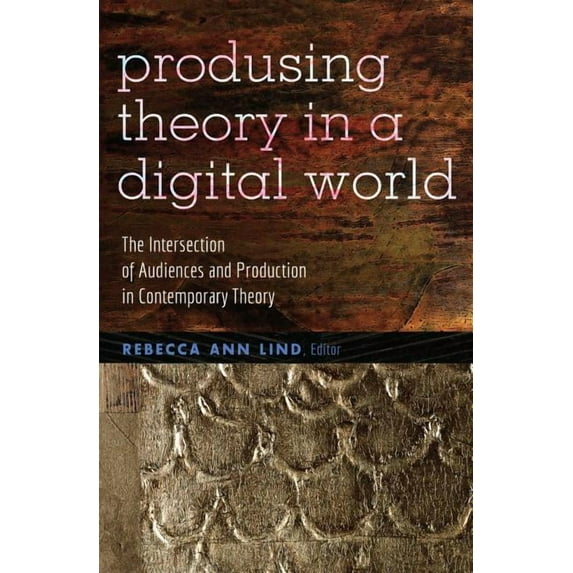 Digital Formations Producing Theory in a Digital World: The Intersection of Audiences and Production in Contemporary Theory, Book 80, (Paperback)