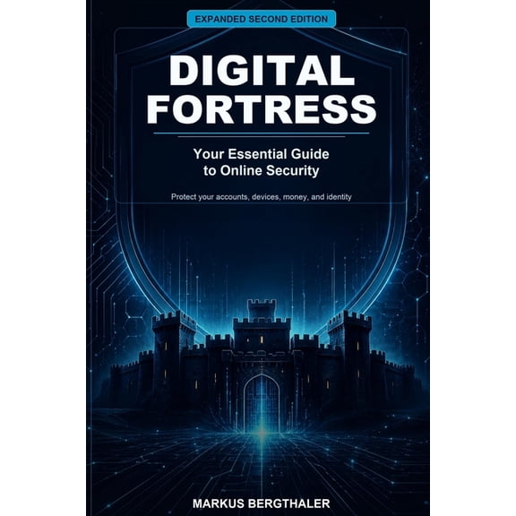 Digital Fortress: Your Essential Guide to Online Security, (Paperback)