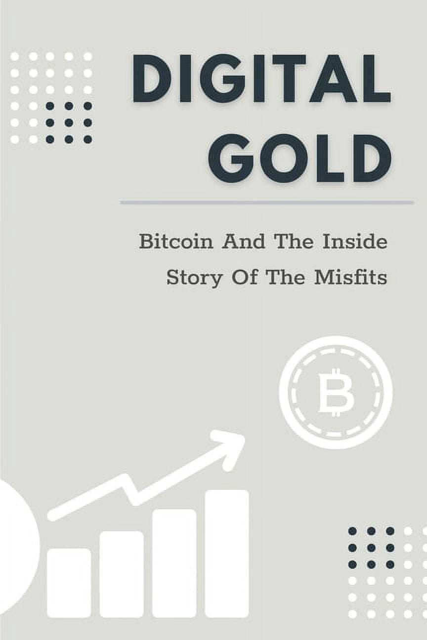 Digital Gold: Bitcoin And The Inside Story Of The Misfits: Bitcoin Beginner  Guide (Paperback) - Walmart.com