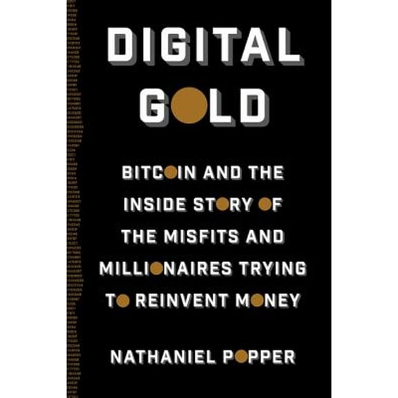 Pre-Owned Digital Gold: Bitcoin and the Inside Story of the Misfits and Millionaires Trying to Reinvent Money (Hardcover) 0062362496 9780062362490