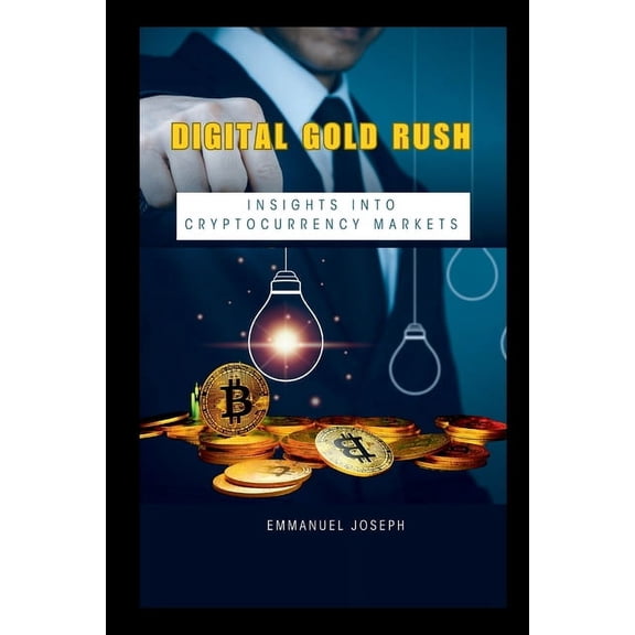 Digital Gold Rush: Insights into Cryptocurrency Markets, (Paperback)