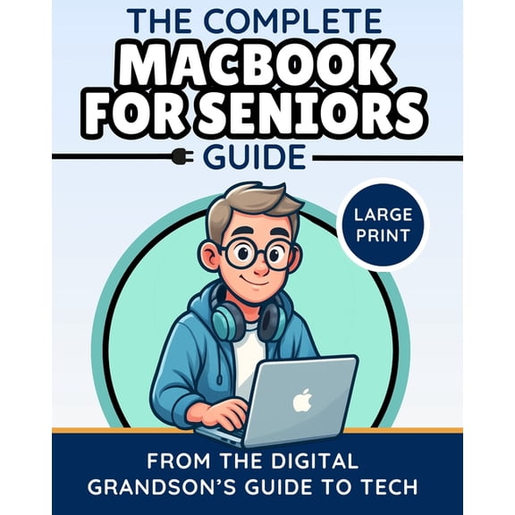 The Digital Grandson's Tech Made Simple The Complete MacBook for Seniors Guide (Large Print Edition): Easy and Practical Tips for Beginners, (Paperback)