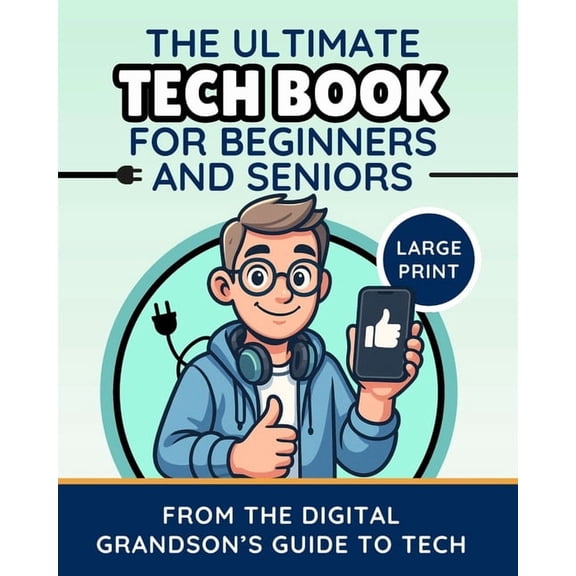 The Digital Grandson's Tech Made Si The Ultimate Tech Book for Beginners and Seniors (Large Print Edition): Unlock the Power of Digital Tools, (Paperback)