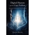 thumbnail image 1 of Digital Heaven and the Copy Problem: Consciousness, Continuity, and the Future of the Afterlife, (Paperback), 1 of 1