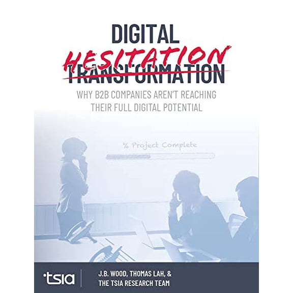 Pre-Owned Digital Hesitation: Why B2B Companies Aren't Reaching Their Full Digital Transformation Potential (Hardcover) 0986046280 9780986046285