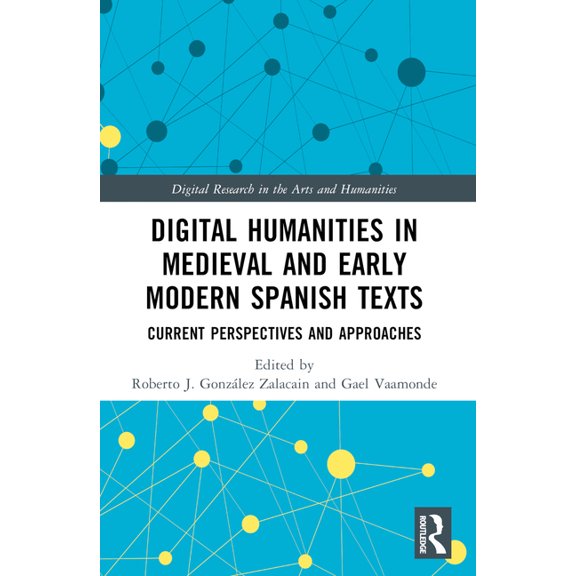 Digital Research in the Arts and Humanit Digital Humanities in Medieval and Early Modern Spanish Texts: Current Perspectives and Approaches, (Paperback)