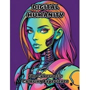 Digital Humanity The Cybernetic Coloring Experience, Paperback