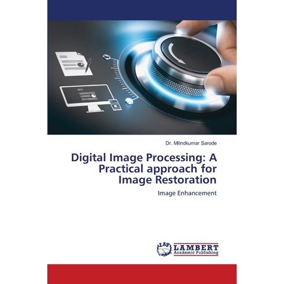 Digital Image Processing: A Practical approach for Image Restoration (Paperback)
