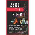 thumbnail image 1 of Pre-Owned Digital Image Processing using MATLAB: ZERO to HERO Practical Approach with Source Code (Handbook of Digital Image Processing using MATLAB) Paperback, 1 of 1