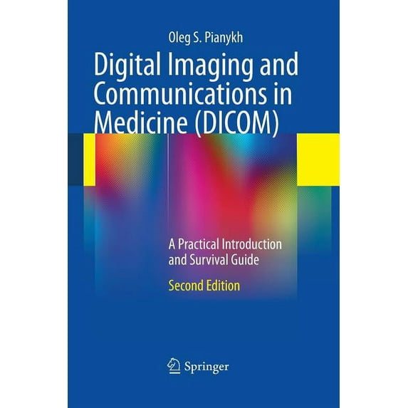 Digital Imaging and Communications in Medicine (DICOM): A Practical Introduction and Survival Guide, (Paperback)