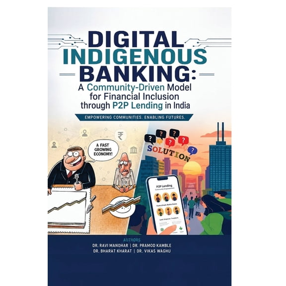 Digital Indigenous Banking: A Community-Driven Model for Financial Inclusion through P2P Lending in India, (Paperback)